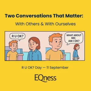 Illustration showing one person asking another ‘R U OK?’, followed by the same person reflecting and asking themselves ‘Am I OK?’ — highlighting the importance of two conversations for R U OK? Day. Below you can see EQness logo