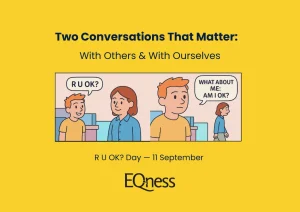 Illustration showing one person asking another &lsquo;R U OK?&rsquo;, followed by the same person reflecting and asking themselves &lsquo;Am I OK?&rsquo; &mdash; highlighting the importance of two conversations for R U OK? Day. Below you can see EQness logo